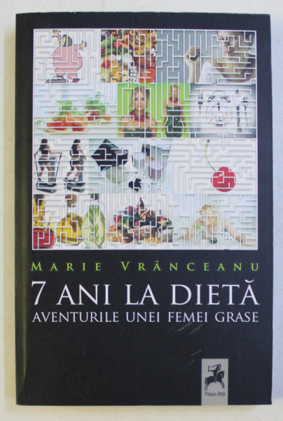 7 ANI LA DIETA - AVENTURILE UNEI FEMEI GRASE de MARIE VRANCEANU , 2012