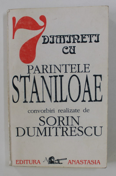 7 DIMINETI CU PARINTELE STANILOAE , convorbiri realizate de SORIN DUMITRESCU , 1992 , DEDICATIA PARINETLUI STANILOAE *