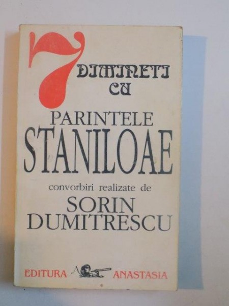 7 DIMINETI CU PARINTELE STANILOAE. CONVORBIRI REALIZATE DE SORIN DUMITRESCU, CONTINE DEDICATIA LUI SORIN DUMITRESCU