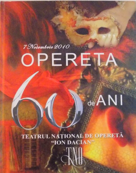 7 NOIEMBRIE 2010, OPERETA 60 DE ANI, TEATRUL NATIONAL DE OPERETA &quot;ION DACIAN&quot;, 2010 * CONTINE CD