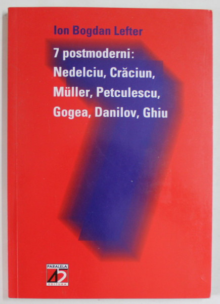 7 POSTMODERNI : NEDELCIU , CRACIUN , MULLER , PETCULESCU , GOGEA, DANILOV , GHIU , 2010