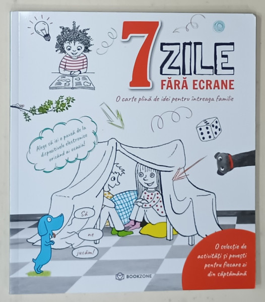 7 ZILE FARA ECRANE , O CARTE PLINA DE IDEI PENTRU INTREAGA FAMILIE , 2022