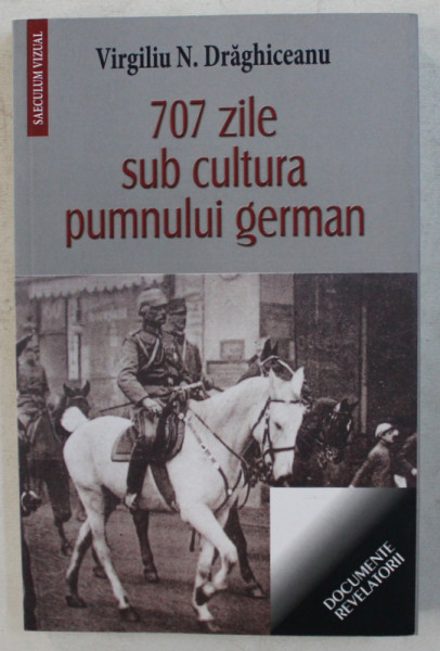 707 ZILE SUB CULTURA PUMNULUI GERMAN de VIRGILIU N . DRAGHICEANU , 2018
