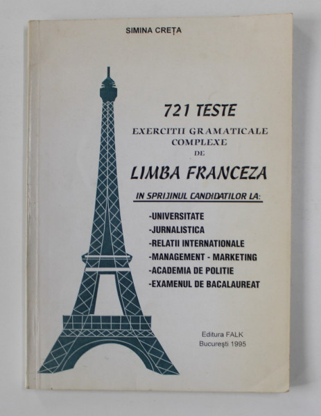 721 TESTE , EXERCITII GRAMATICALE COMPLEXE DE LIMBA FRANCEZA PENTRU UNIVERSITATE ...EXAMENUL DE BACALAUREAT  de SIMINA CRETA , 1995