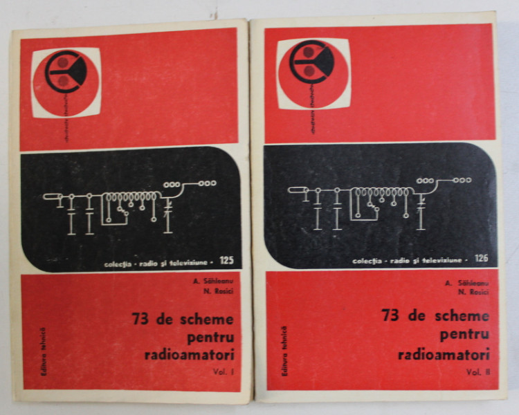 73 DE SCHEME PENTRU RADIOAMATORI de A. SAHLEANU si N . ROSICI , VOLUMELE I - II , 1975