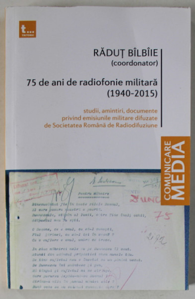 75 DE ANI DE RADIOFONIE MILITARA ( 1940 -2015 ) de RADUT BILBIE , 2015