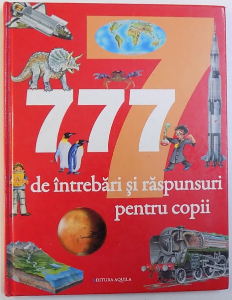 777 DE INTREBARI SI RASPUNSURI PENTRU COPII , traducere de CRISTIAN HERDEAN , 2008