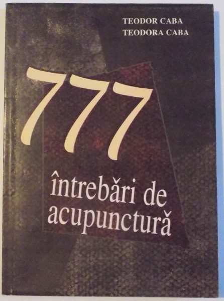 777 INTREBARI DE ACUPUNCTURA de TEODOR CABA , TEODORA CABA , 1998