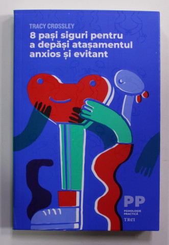 8 PASI SIGURI PENTRU A DEPASI ATASAMENTUL ANXIOS SI EVITANT de TRACY CROSSLEY , 2022