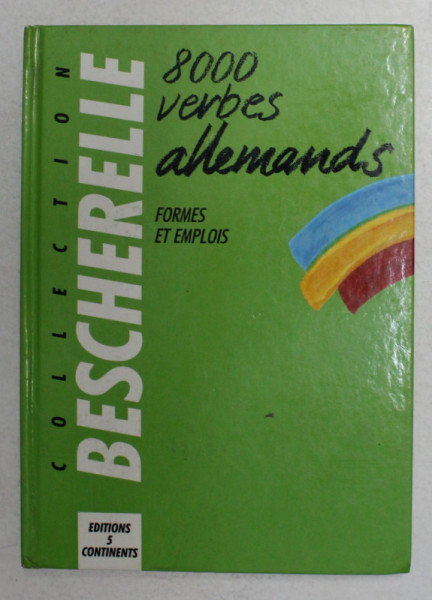 8000 VERBES ALLEMANDS  - FORMES ET EMPLOIS par MICHEL ESTERILE , COLLECTION BESCHERELLE , 1987