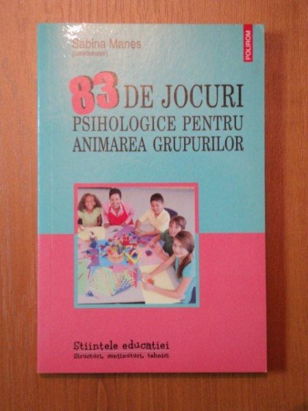 83 DE JOCURI PSIHOLOGICE PENTRU ANIMAREA GRUPURILOR-SABINA MANES 2008