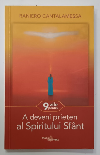 9 ZILE PENTRU A DEVENI PRIETEN AL SPIRTULUI SFANT de RANIERO CANTALAMESSA  , 2018