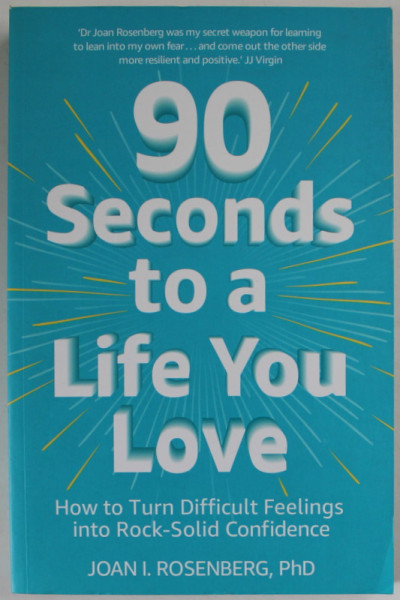 90 SECONDS TO A LIFE YOU LIVE by JOAN I. ROSENBERG , 2019