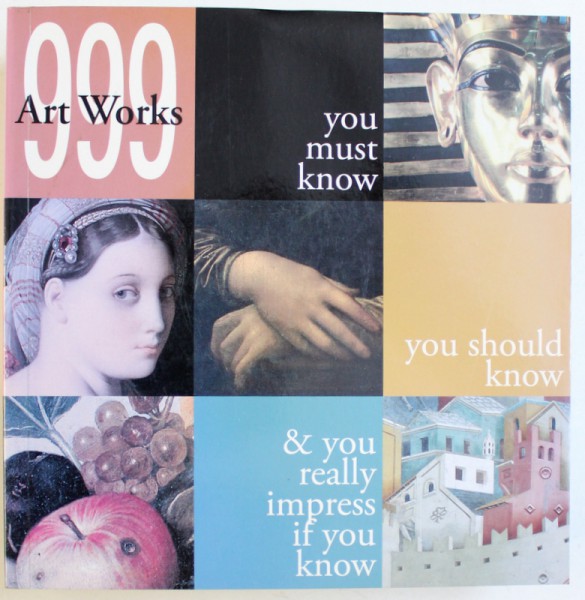 900 ART WORKS  YOU MUST KNOW , YOU SHOULD KNOW &  YOU REALLY IMPRESS IF YOU KNOW by SARA BERTELLI , EDITIE IN ENGLEZA - GERMANA  - OLANDEZA , 2009