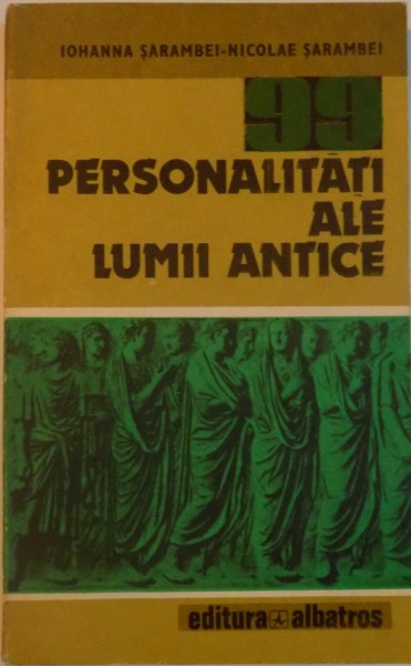 99 PERSONALITATI ALE LUMII ANTICE-IOHANNA SARAMBEI,BUCURESTI 1983