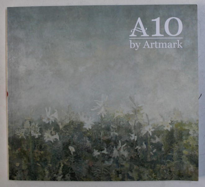 A 10 by ARTMARK , CATALOG DE LICITATII , NR. 299 / 300 DIN SEPTEMBRIE , 2018