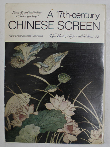 A 17 -th CENTURY CHINESE SCREEN , THE HERMITAGE COLLECTIONS , TEXT IN LIMBA RUSA SI ENGLEZA , 1986