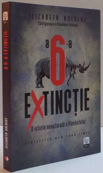 A 6 - A EXTINCTIE , O ISTORIE NENATURALA A PAMANTULUI de ELIZABETH KOLBERT , 2016