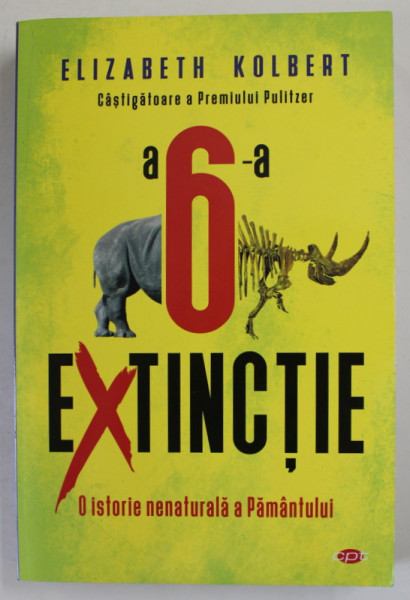 A 6 - A EXTINCTIE , O ISTORIE NENATURALA A PAMANTULUI de ELIZABETH KOLBERT , 2019