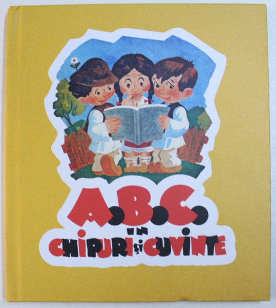 A. B. C. IN CHIPURI SI CUVINTE , text si ilustratii de DEM . , 2018