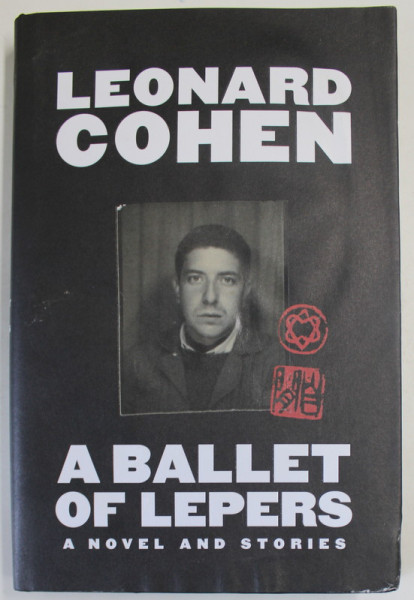 A BALLET OF LEPERS by LEONARD COHEN , A NOVEL AND STORIES , 2022 , PREZINTA HALOURI DE APA SI URME DE INDOIRE *