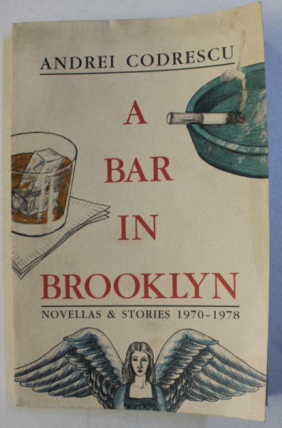 A BAR IN BROOKLYN - NOVELLAS and STORIES 1970 - 1978 by ANDREI CODRESCU , 1999 , DEDICATIE*