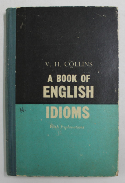 A BOOK OF ENGLISH IDIOMS WITH EXPLANATIONS by V.H. COLLINS , 1956