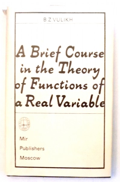 A BRIEF COURSE IN THE THEORY OF FUNCTIONS OF A REAL VARIABLE by B. Z. VULIKH , 1976