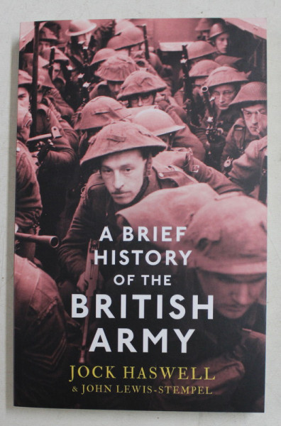 A BRIEF HISTORY OF THE BRITISH ARMY by JOCK HASWELL AND JOHN LEWIS - STEMPEL , 1975