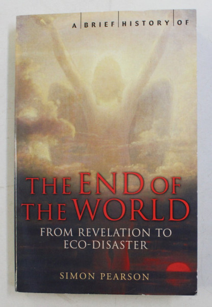 A BRIEF HISTORY OF THE  END OF THE WORLD - FROM REVELATION TO ECO -DISASTER by SIMON PERSON , 2006