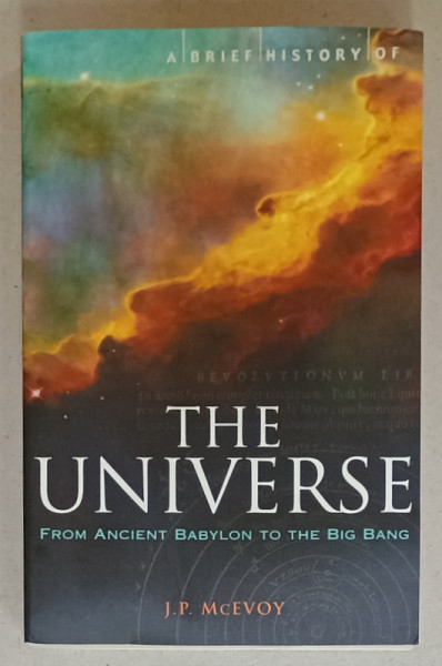 A BRIEF HISTORY OF THE UNIVERSE FROM ANCIENT BABYLON TO THE BIG BANG byJ.P.  McEVOY , 2010, PREZINTA  URME DE INDOIRE