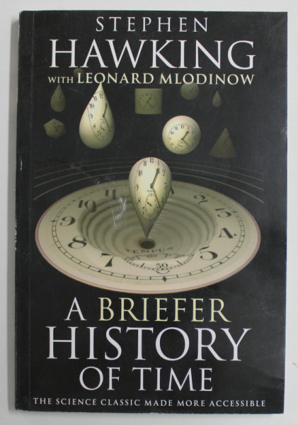 A BRIEFER  HISTORY OF TIME by STEPHEN HAWKING and LEONARD MLODINOW , 2008