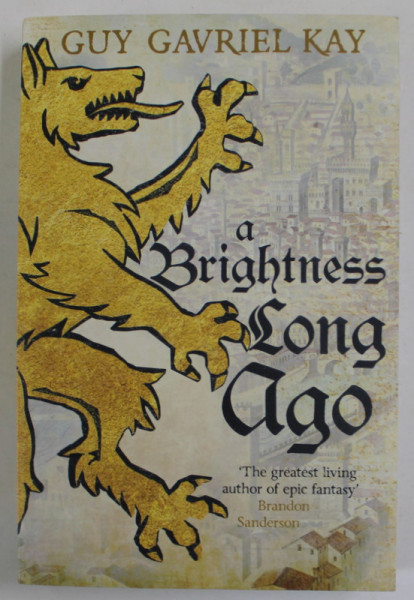A BRIGHTNESS LONG AGO by GUY GAVRIEL KAY , 2020