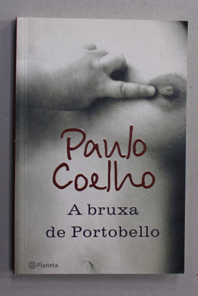 A BRUXA DE PORTOBELLO de PAUL COELHO , EDITIE IN LIMBA PORTUGHEZA , 2006