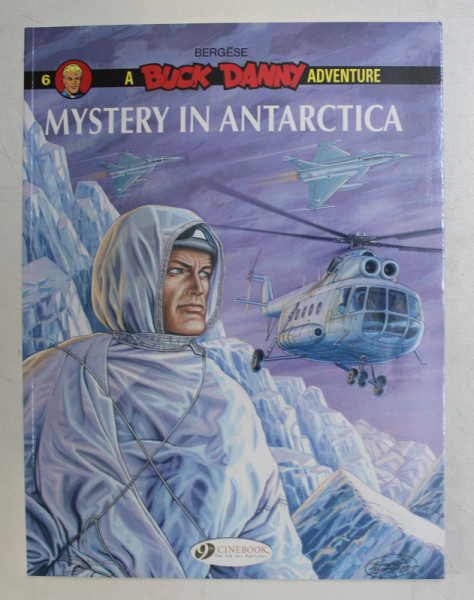 A BUCK DANNY ADVENTURE - MYSTERY IN ANTARCTICA  , script and artwork FRANCIS BERGESE , colours NATHALIE BERGESE , CONTINE BENZI DESENATE , 2015