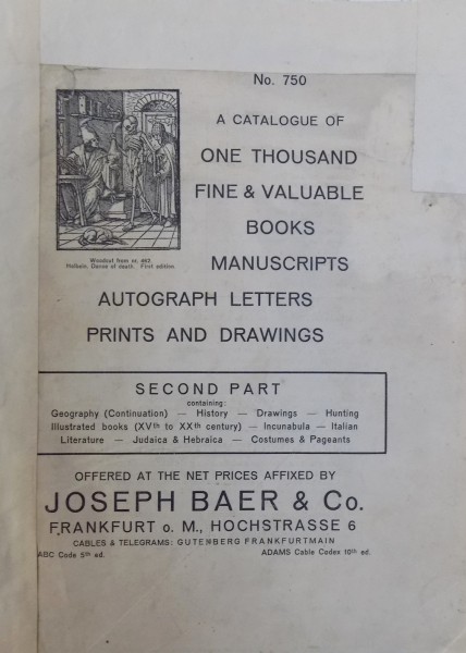 A CATALOGUE OF ONE THOUSAND FINE & VALUABLE BOOKS , MANUSCRIPTS , AUTOGRAPH LETTERS , PRINTS AND DRAWINGS , NO. 750  by JOSEPH BAER & CO