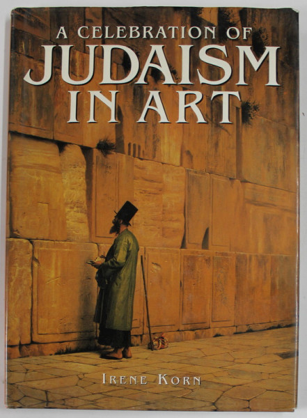 A CELEBRATION OF JUDAISM IN ART by IRENE KORN , 1996