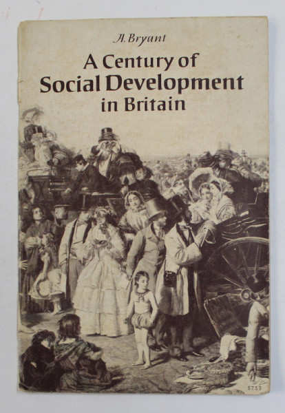 A CENTURY OF SOCIAL DEVELOPMENT IN BRITAIN by A. BRYANT , 1954, PREZINTA SUBLINIERI SI INSEMNARI