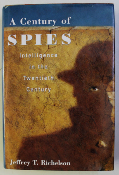 A CENTURY OF SPIES , INTELLIGENCE IN THE TWENTIETH CENTURY by JEFFREY T. RICHELSON , 1995