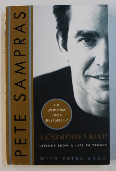 A CHAMPION ' S MIND - LESSONS FROMA A LIFE IN TENNIS by PETE SAMPRAS with PETER BODO , 2008