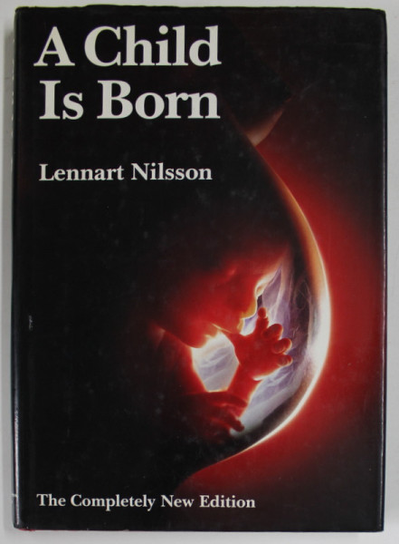 A CHILD IS BORN by LENNART NILSSON , text by LARS HAMBERGER , 1990