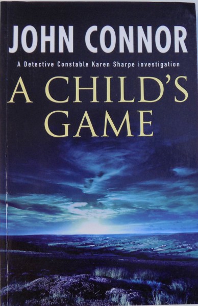 A CHILD'S GAME - A DETECTIVE CONSTABLE KAREN SHARPE INVESTIGATION de JOHN CONNOR, 2005