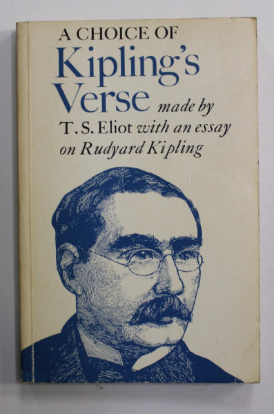 A CHOICE OF KIPLING 'S VERSE MADE by T.S .ELIOT with an essay on RUDYARD KIPLING , 1976