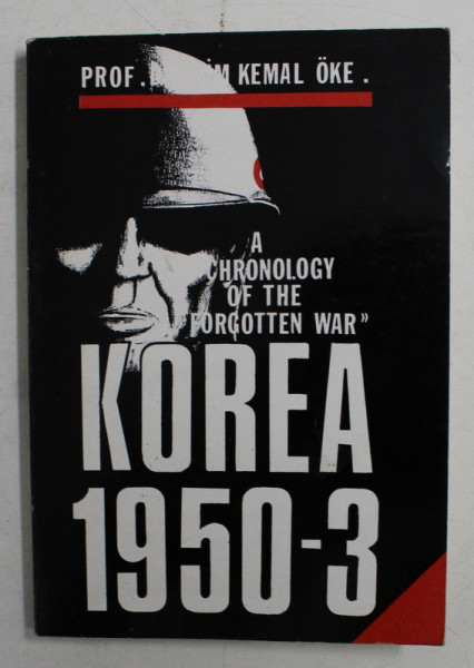 A CHRONOLOGY OF THE FORGOTTEN WAR KOREA 1950 - 3 BY MIM KEMAL OKE , 1991