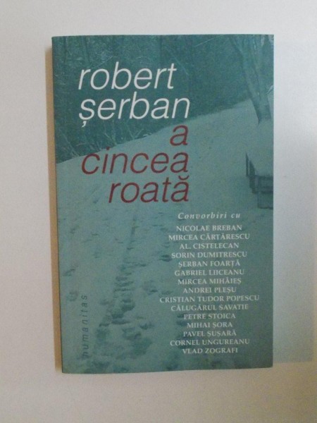 A CINCEA ROATA , CONVORBIRI CU NICOLAE BREBAN , MIRCEA CARTARESCU , SORIN DUMITRESCU , GABRIEL LIICEANU , MIHAI SORA , VLAD ZOGRAFI de ROBERT SERBAN , 2004 *PREZINTA HALOURI DE APA