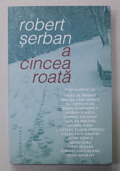 A CINCEA ROATA  de ROBERT SERBAN  , CONVORBIRI CU NICOLAE BREBAN ....VLAD ZOGRAFI , 2004 , DEDICATIE *