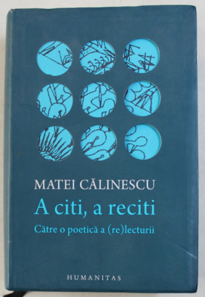 A CITI , A RECITI  - CATRE O POETICA A 'RE'LECTURII de MATEI CALINESCU , 2017