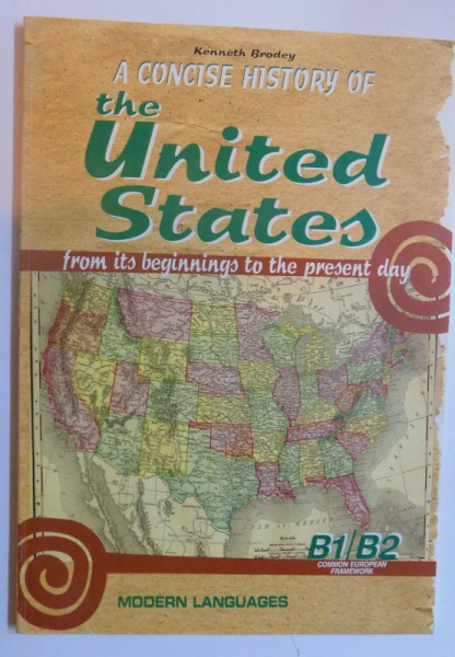 A COINCISE HISTORY OF THE UNITED STATES - FROM ITS BEGINNINGS TO THE PRESENT DAY by KENNETH BRODEY , 2007