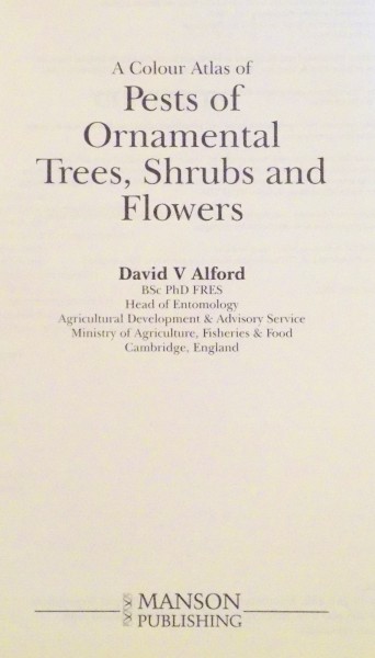 A COLOUR ATLAS OF PESTS OF ORNAMENTAL , TREES , SHRUBS AND FLOWERS by DAVID V. ALFORD , 1991 & 1995