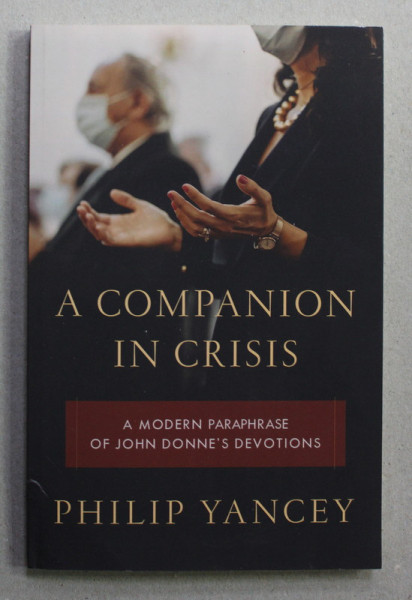 A COMPANION IN CRISIS - A MODERN PARAPHRASE OF JOHN DONNE 'S DEVOTIONS by PHILIP YANCEY , 2021